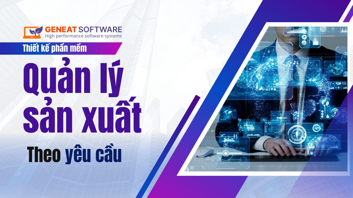 Thiết kế phần mềm quản lý theo yêu cầu tại Geneat Software